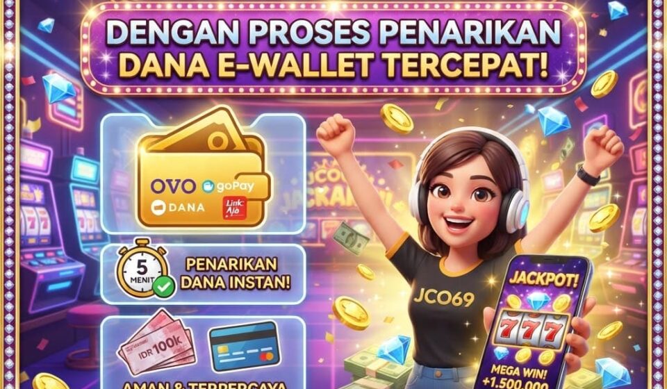 JCO69: Situs Slot Aman Terpercaya dengan Proses Penarikan Dana E-Wallet Tercepat