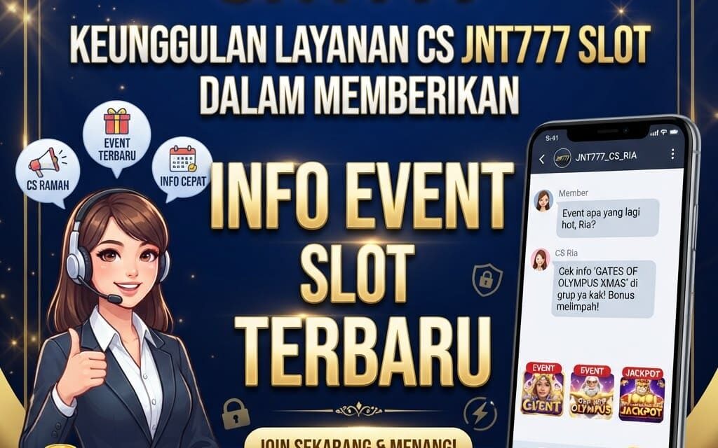 Keunggulan Layanan CS JNT777 Slot dalam Memberikan Info Event Slot Terbaru