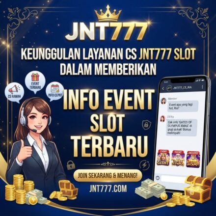 Keunggulan Layanan CS JNT777 Slot dalam Memberikan Info Event Slot Terbaru