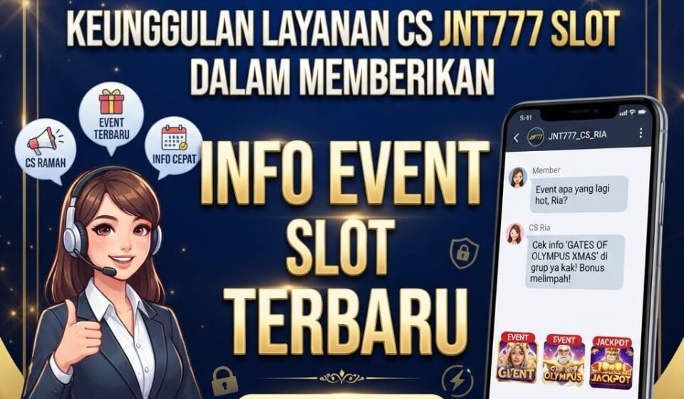 Keunggulan Layanan CS JNT777 Slot dalam Memberikan Info Event Slot Terbaru