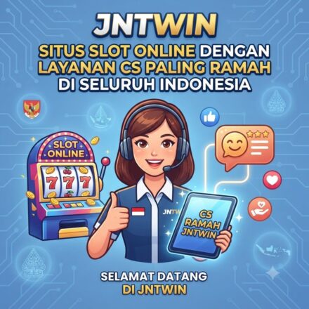 JNTWIN: Situs Slot Online dengan Layanan CS Paling Ramah di Seluruh Indonesia