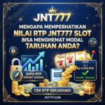 Mengapa Memperhatikan Nilai RTP JNT777 Slot Bisa Menghemat Modal Taruhan Anda?