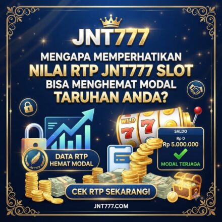 Mengapa Memperhatikan Nilai RTP JNT777 Slot Bisa Menghemat Modal Taruhan Anda?